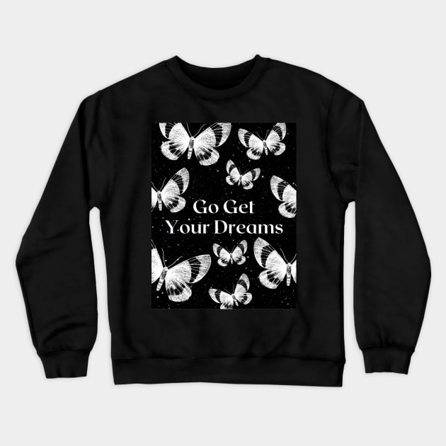 Go Get Your Dreams - butterfly star quote Crewneck Sweatshirt by Faeblehoarder